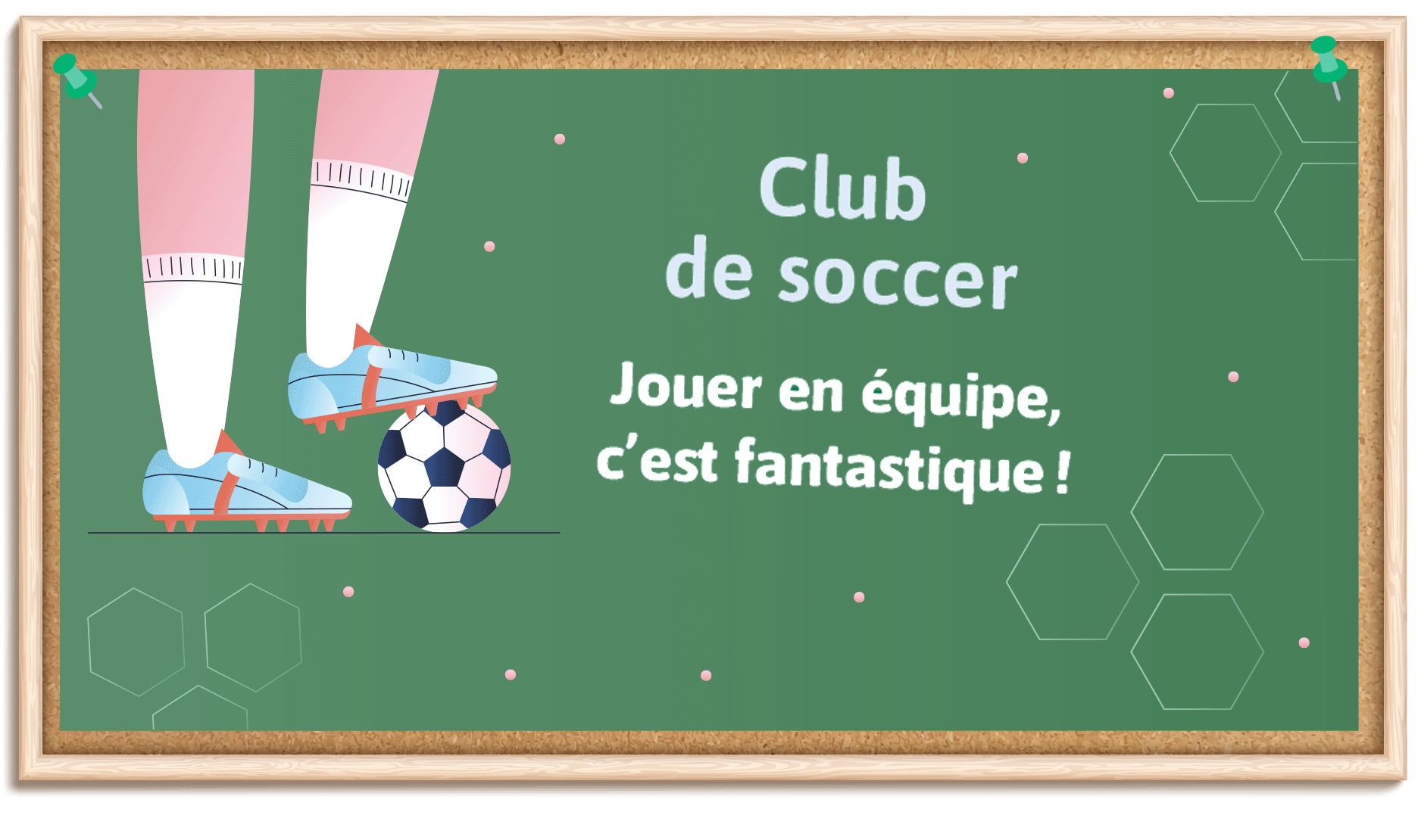 L’affiche du club de soccer. Slogan: Jouer en équipe, c’est fantastique!