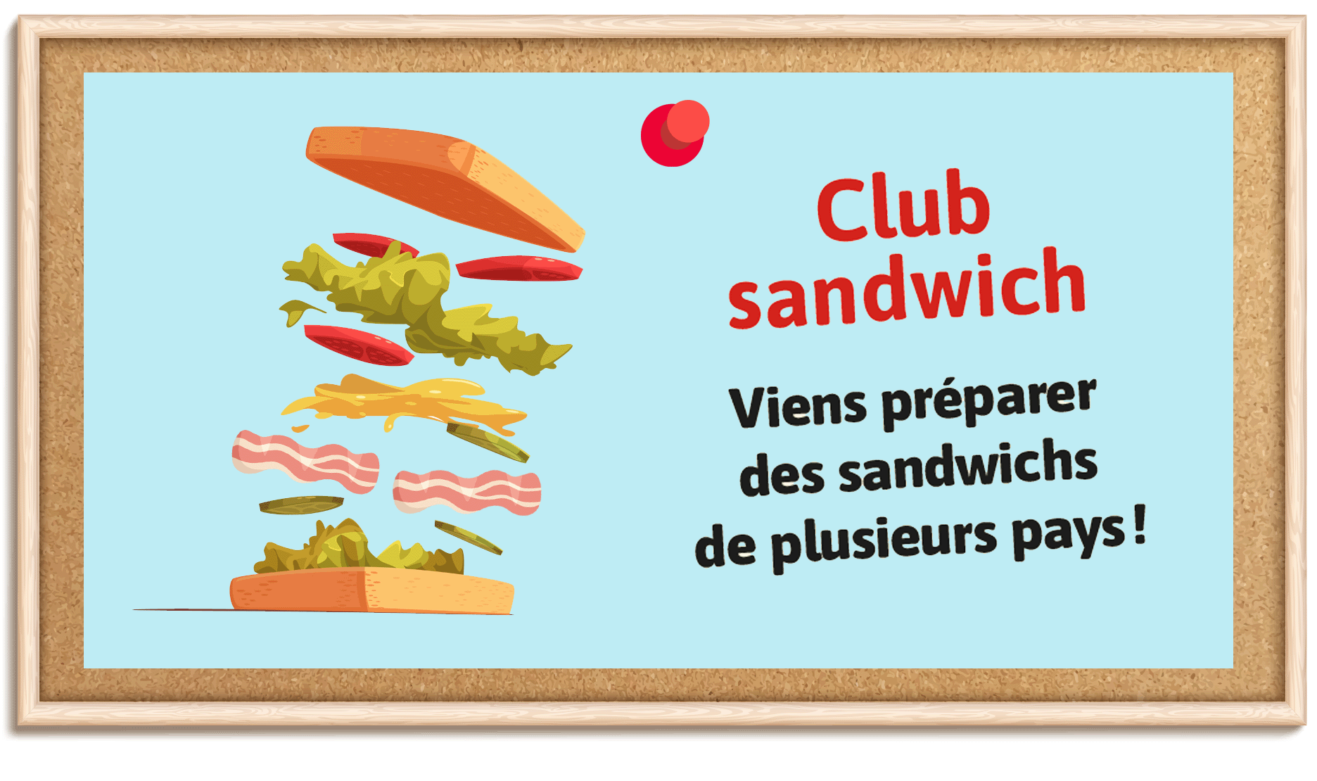 L’affiche du club sandwich. Slogan: Viens préparer des sandwichs de plusieurs pays!