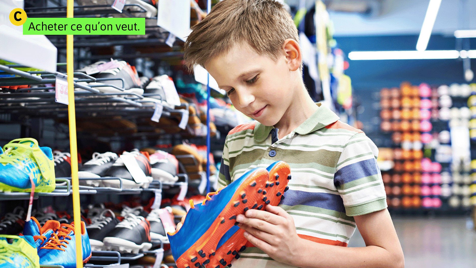 Situation C: Acheter ce qu’on veut. Un garçon regarde des chaussures de soccer dans un magasin.