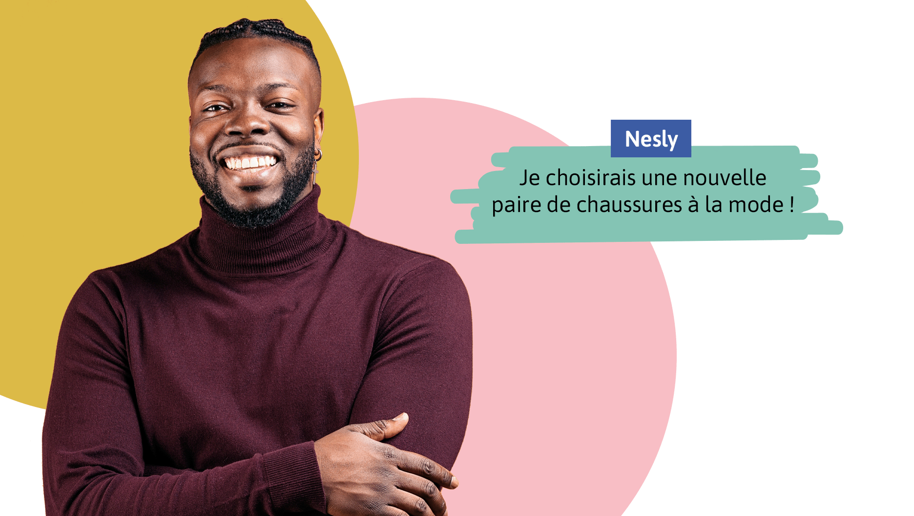 Nesly, un adulte, répond: «Je choisirais une nouvelle paire de chaussures à la mode!»